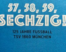 57, 58, 59, Sechzig! 125 Jahre Fußball TSV 1860 München [Empfehlung]