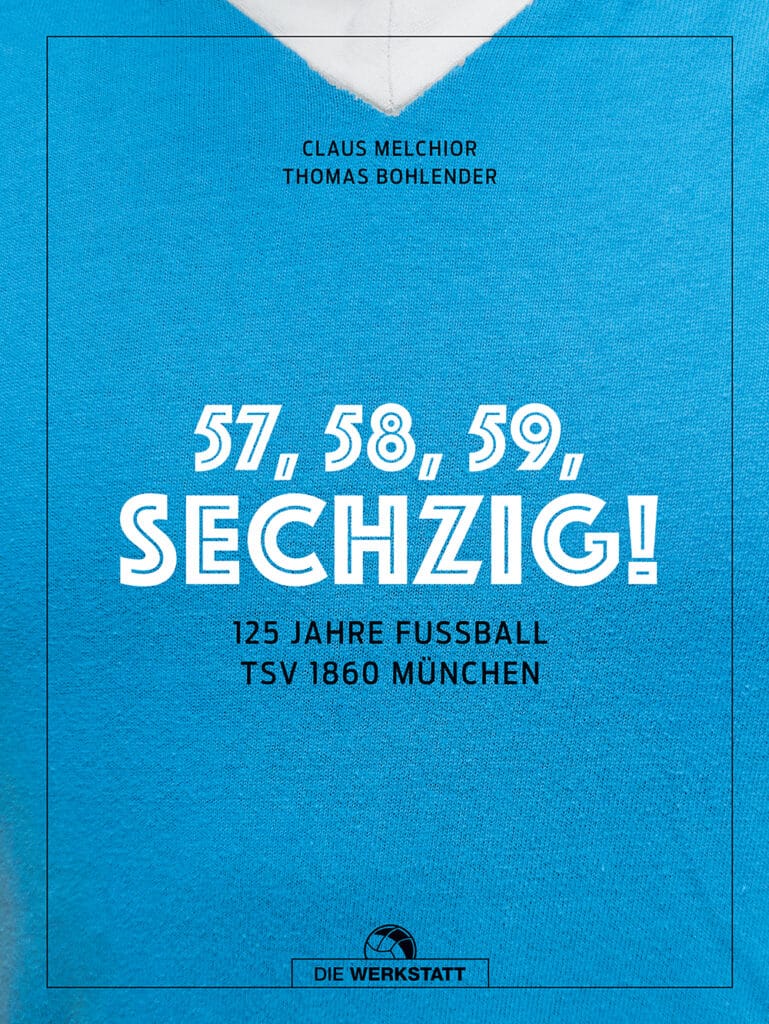 57, 58, 59, Sechzig! 125 Jahre Fußball TSV 1860 München [Empfehlung]