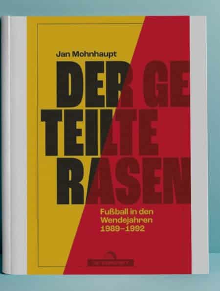 Der geteilte Rasen von Jan Mohnhaupt: Fußball in der Wendezeit [Buch Empfehlung]
