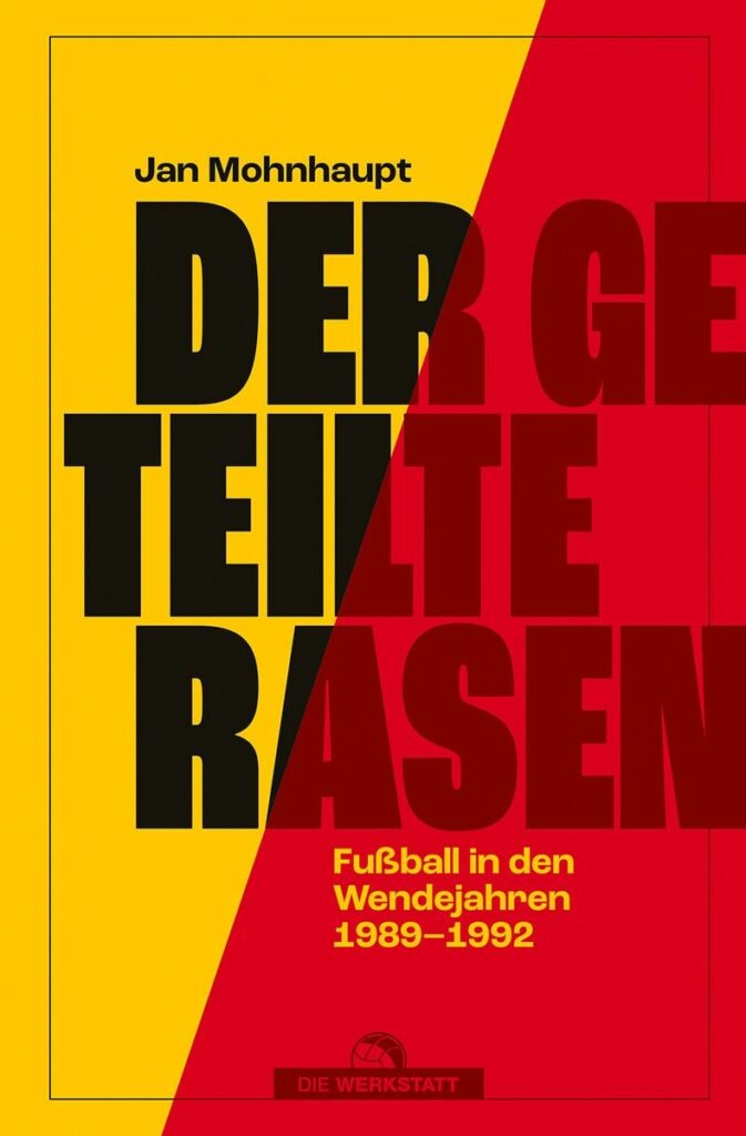 Der geteilte Rasen von Jan Monhaupt: Fußball in der Wendezeit [Buch Empfehlung]